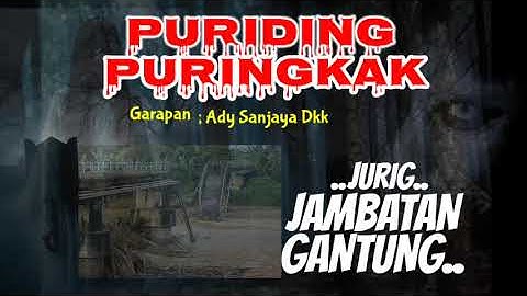 PURIDING PURINGKAK [Jurig Jambatan Gantung ] Garapan Alm Adi Sanjaya dkk...