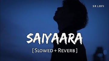 Saiyaara (Slowed + Reverb) | Faheem Abdullah | SR Lofi