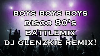 Boys Boys Boys (Disco 80's BattleMix Dj Glenzkie)