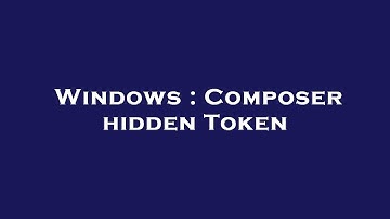 Windows : Composer hidden Token