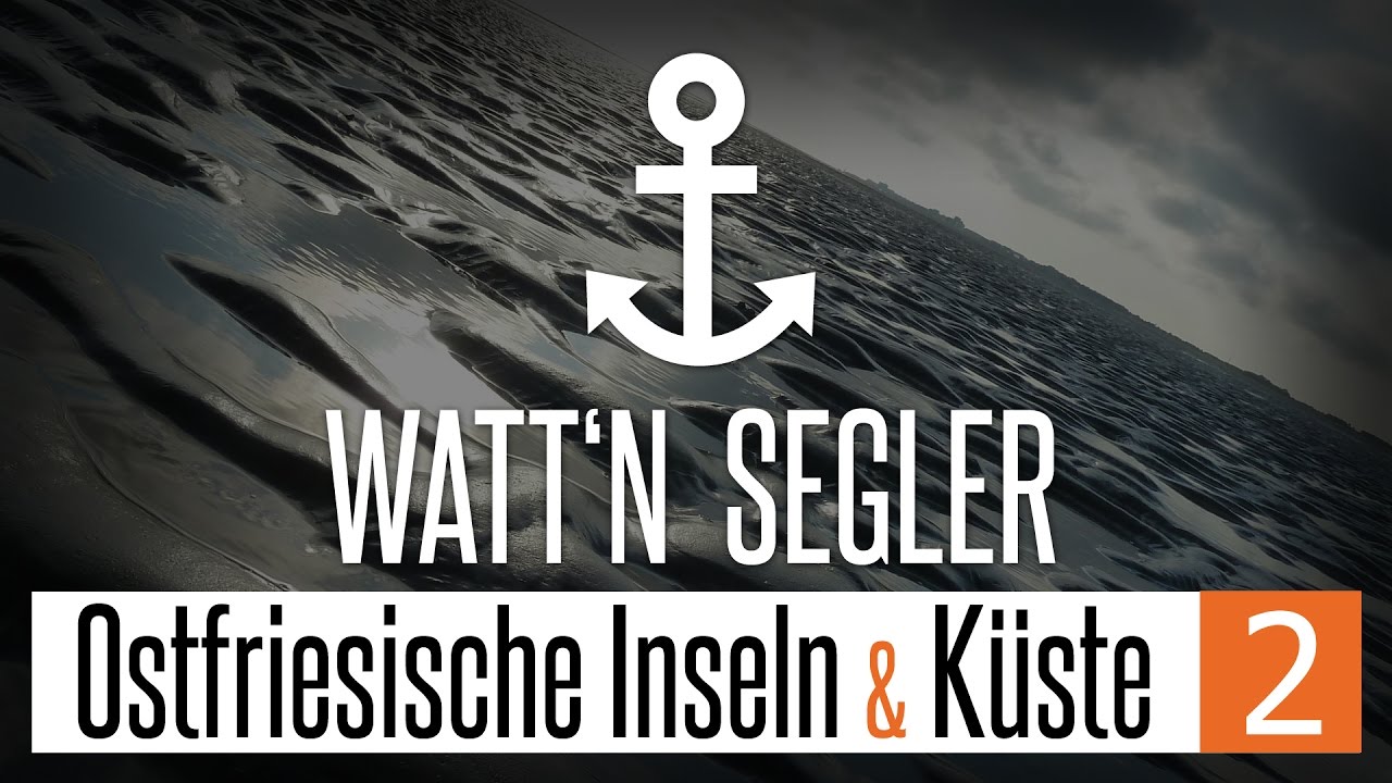 Watt'n Segler: Segeln - Ostfriesische Inseln und Küstenorte (Teil 2)
