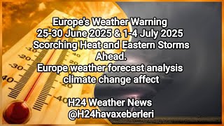 Europe's Weather Warning 25-30 June 2025 & 1-4 July 2025: Scorching Heat and Eastern Storms Ahead screenshot 2