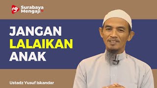 Jangan Lalaikan Anak - Ustadz Yusuf Iskandar