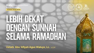 [LIVE] Lebih Dekat Dengan Sunnah Selama Ramadhan - Ustadz Abu 'Afiyah Agus Waluyo, Lc. حفظه الله