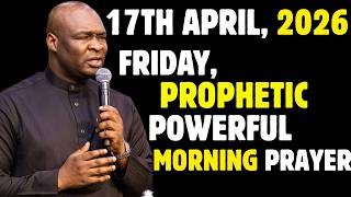 FRIDAY, 17TH APRIL 2026, POWERFUL NEW MONTH PROPHETIC PRAYERS  || APOSTLE JOSHUA SELMAN