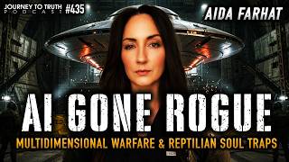 #435 | AI GONE ROGUE | Multidimensional Warfare & Reptilian Soul Traps | Aida Farhat