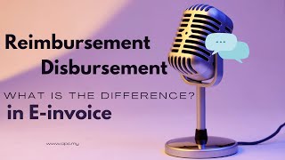 E invoice series 5 : Disbursement vs Reimbursement | What’s the Difference?