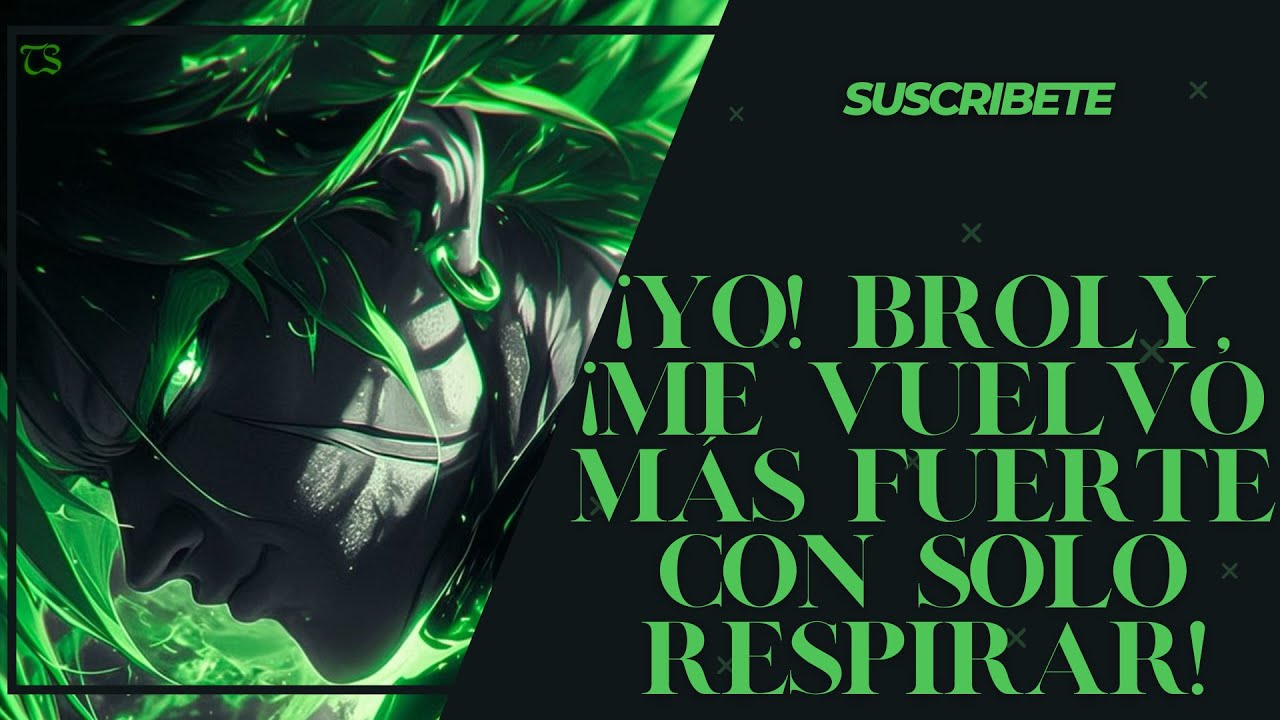 ¡Yo! Broly, ¡me vuelvo más fuerte con solo respirar! Capitulo: 49 al 60