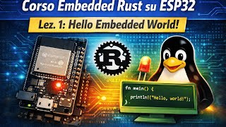 Corso Embedded Rust su ESP32 | Lez. 1: Hello Embedded World! #rust #embeddedworld #esp32