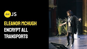 dotJS 2024 - Eleanor McHugh - Encrypt All Transports