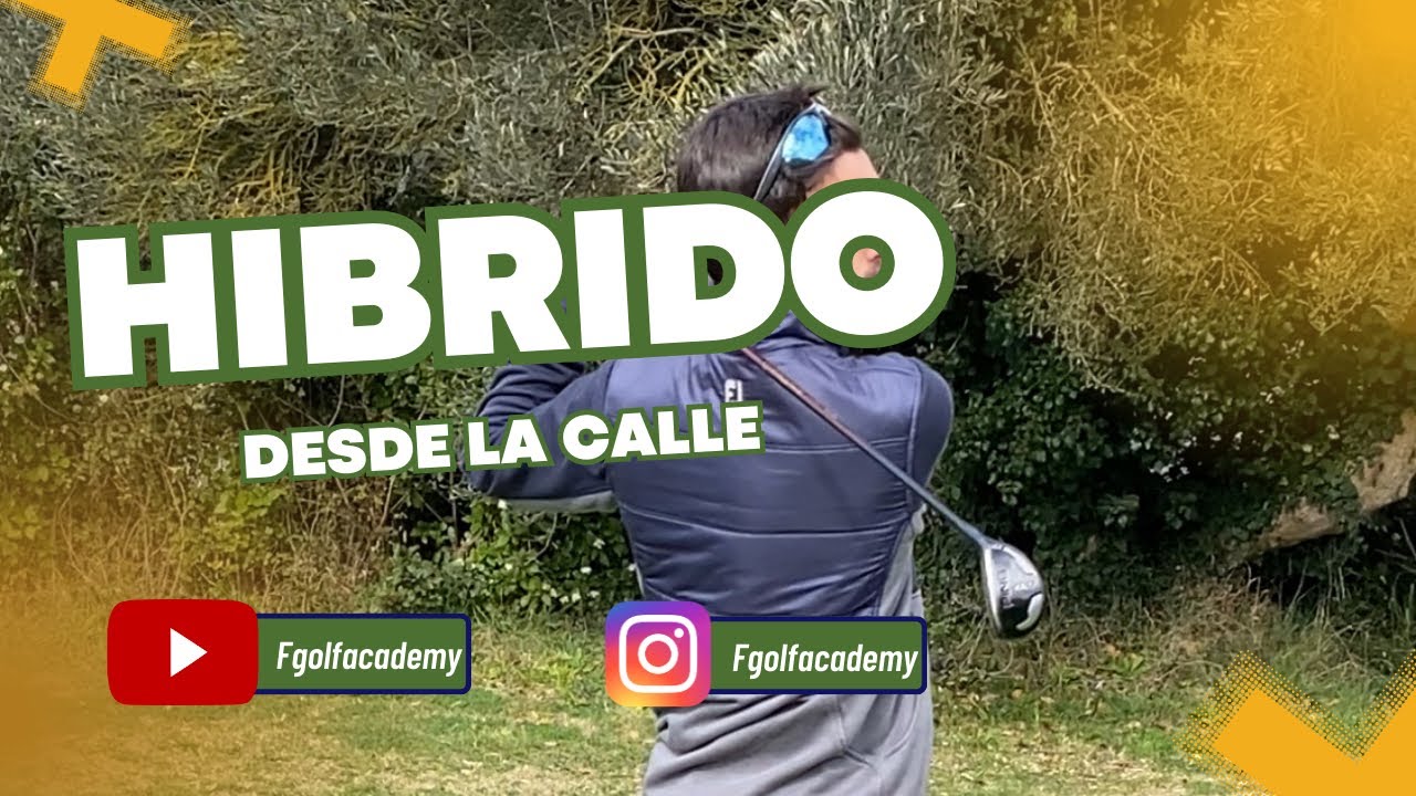 GOLF - Hibrido desde la calle [Tutorial para golpear BIEN y FUERTE]