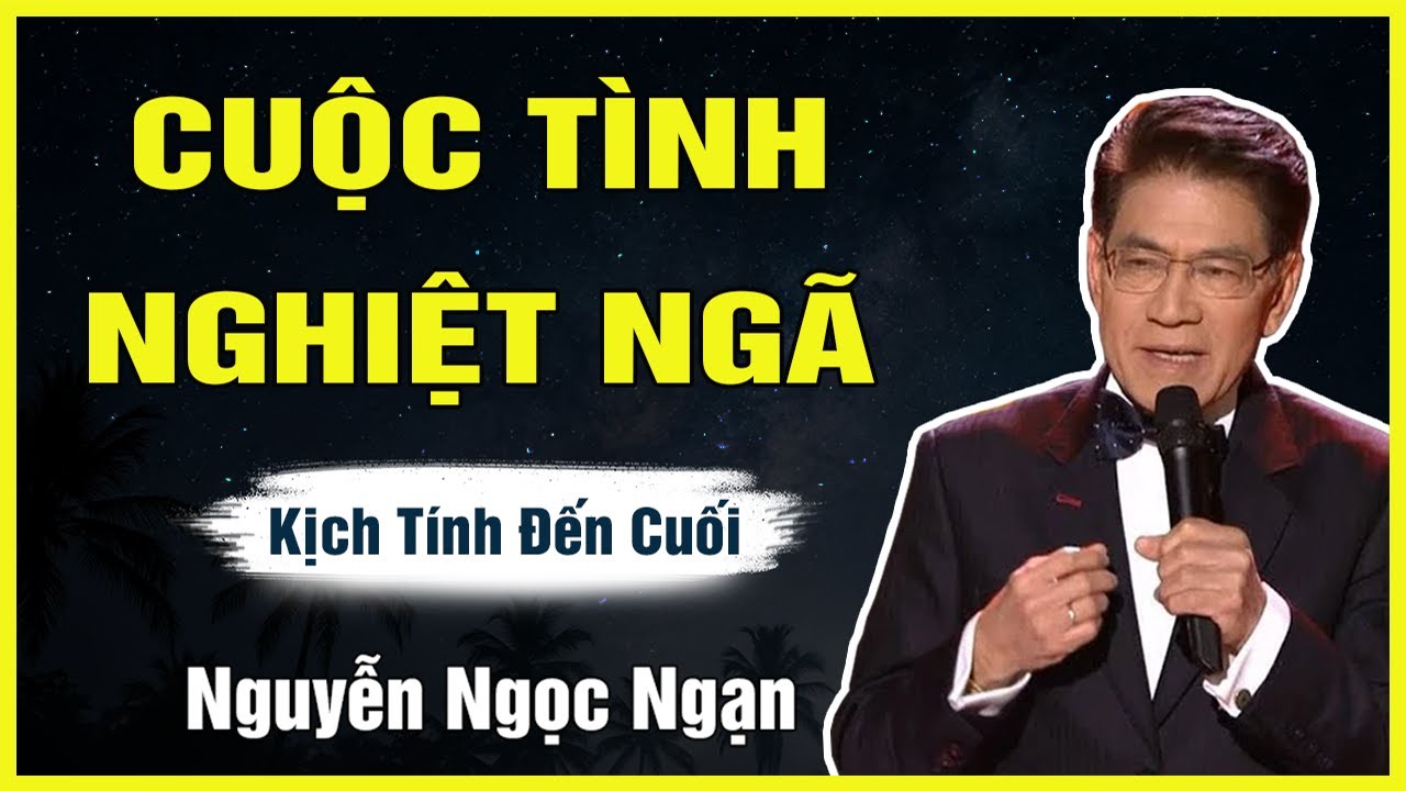 Truyện Hay Nguyễn Ngọc Ngạn - CUỘC TÌNH NGHIỆT NGÃ - Đọc Truyện Đêm Khuya Dễ Ngủ Mới Nhất
