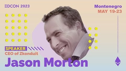 Jason Morton - What Is Unlocked by Practical Zero-Knowledge Proofs? | EDCON2023