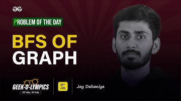 Problem of The Day: 31/07/2023 | BFS of Graph | Jay Dalsaniya