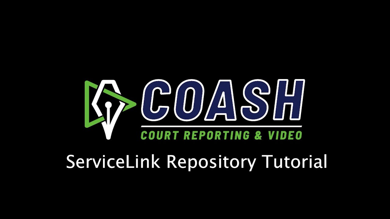 ServiceLink Repository Tutorial_Coash Court Reporting & Video
