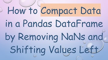 How to Compact Data in a Pandas DataFrame by Removing NaNs and Shifting Values Left