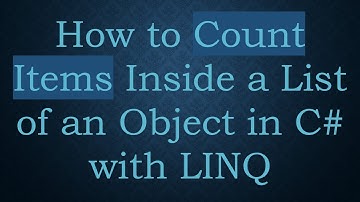 How to Count Items Inside a List of an Object in C#  with LINQ