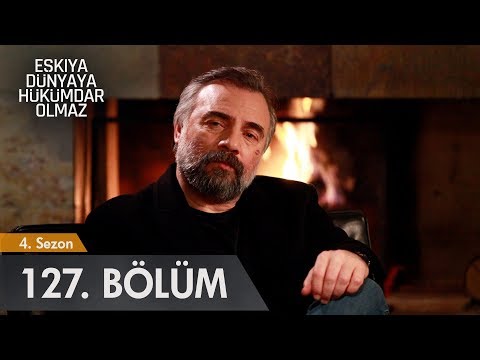 Eşkıya Dünyaya Hükümdar Olmaz 127. Bölüm