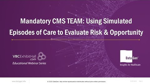 Mandatory CMS TEAM: Using Simulated Episodes of Care to Evaluate Risk & Opportunity