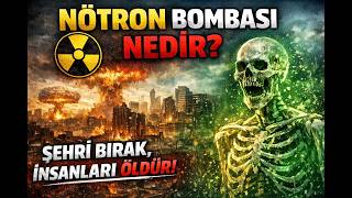 Nötron Bombası Nedir? Şehri Bırakıp İnsanları Öldüren Silah