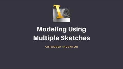 Inventor 7 - Modeling Using Multiple Sketches
