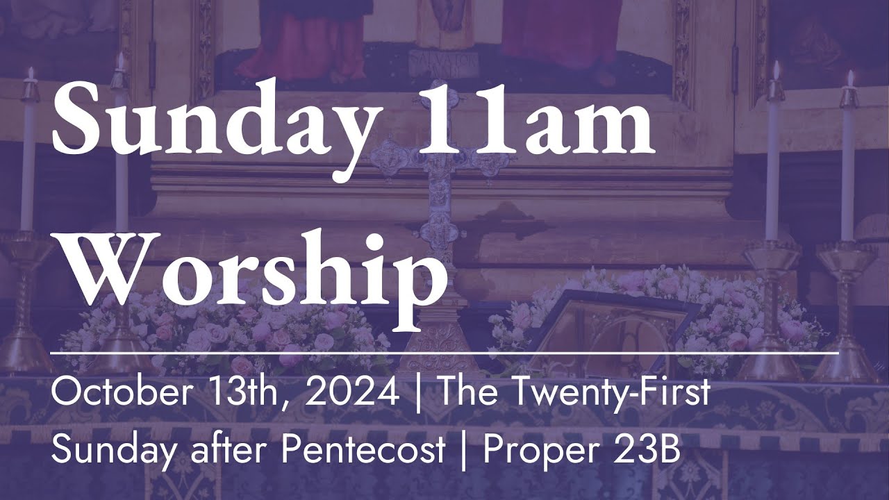 Holy Eucharist for the Twenty-First Sunday after Pentecost | October ...