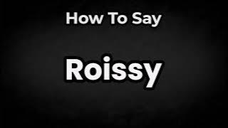 How To Pronounce Roissy? (CORRECTLY) Meaning & Pronunciation
