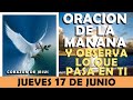 ORACIÓN DE LA MAÑANA DE HOY JUEVES 17 DE JUNIO | OYE ESTA ORACIÓN Y OBSERVA LO QUE PASA EN TÍ!