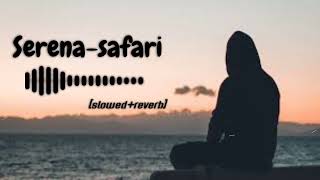 Serena safari [slowed+reverb]