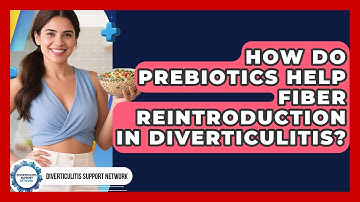 How Do Prebiotics Help Fiber Reintroduction In Diverticulitis? - Diverticulitis Support Network