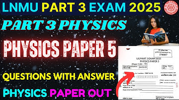 Lnmu Part 3 Physics Paper 5 Question Paper 2025 जारी |Physics Paper 5 Question with Answer