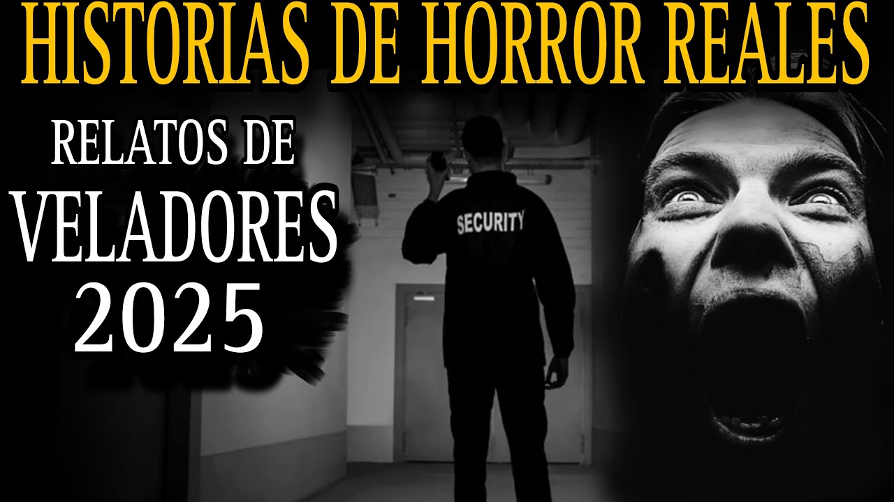 Mejores Relatos de Veladores del 2025 /  Maraton Experiencias Aterradoras de Guardias Nocturnos