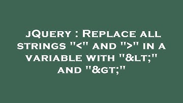 jQuery : Replace all strings " " and " " in a variable with "<" and ">"