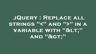 jQuery : Replace all strings   and   in a variable with < and >