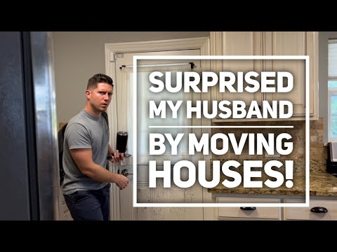 Surprise House Move While Hubby Was at Work!