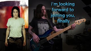 Nine Inch Nails - I'm Looking Forward To Joining You, Finally (Bass Cover)