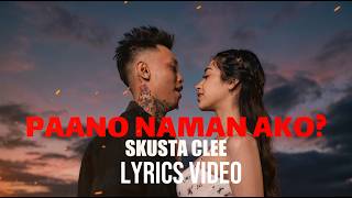 SKUSTA CLEE - PAANO NAMAN AKO [LYRICS VIDEO]