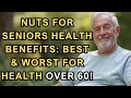 SENIOR HEALTH | NUTS FOR SENIORS HEALTH BENEFITS: BEST & WORST FOR HEALTH OVER 60 !