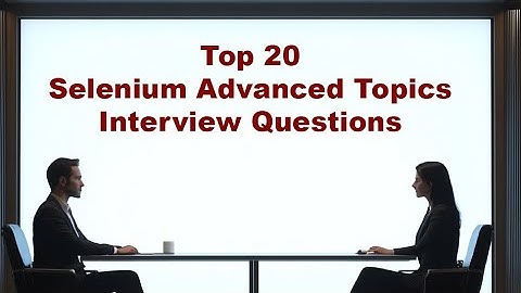Top 20 Selenium Advanced Interview Questions