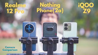 Nothing Phone 2a vs iQOO Z9 vs Realme 12 Pro Camera Comparison |