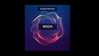 Dj Danny Mexicano - Magia ( Oficial Original Mix 2017)
