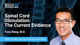Spinal Cord Stimulation: The Current Evidence - Tony Wang, M.D.