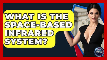 What Is The Space-Based Infrared System? - Profiles in Politics