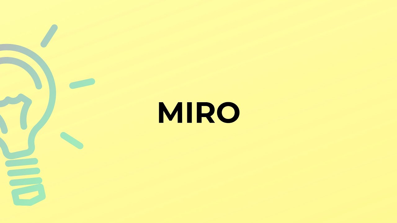 What is the meaning of the word MIRO? YouTube