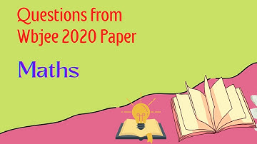 Questions from Maths section of Wbjee 2020 paper