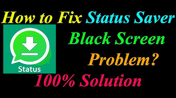 How to Fix Status Saver App Black Screen Problem Solutions Android - Status Saver Black Screen Error