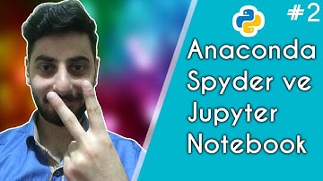 Python Ders #2 - Mükemmel IDE, Spyder, Jupyter Notebook