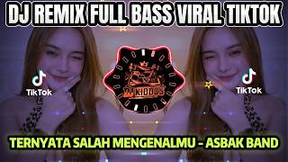 DJ TERNYATA SALAH MENGENALMU FULL BASS VIRAL TIKTOK