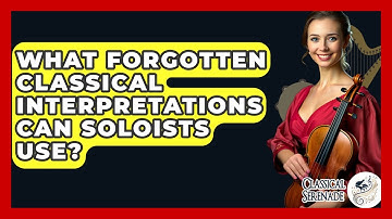 What Forgotten Classical Interpretations Can Soloists Use? - Classical Serenade