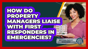 How Do Property Managers Liaise With First Responders In Emergencies?